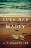 Love Her Madly (Paperback) - M Elizabeth Lee Photo