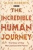 The Incredible Human Journey (Paperback) - Alice Roberts Photo