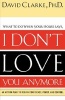 I Don't Love You Anymore - What to Do When He Says, (Paperback) - David Clarke Photo