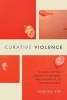 Curative Violence - Rehabilitating Disability, Gender, and Sexuality in Modern Korea (Paperback) - Eunjung Kim Photo