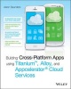 Building Cross-Platform Apps Using Titanium, Alloy, and Appcelerator Cloud Services (Paperback) - Aaron Saunders Photo