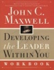 Developing the Leader Within You Workbook - Workbook (Paperback, Workbook) - John C Maxwell Photo