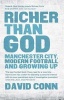 Richer Than God - Manchester City, Modern Football and Growing Up (Paperback) - David Conn Photo