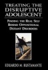 Treating the Disruptive Adolescent - Finding the Real Self Behind Oppositional Defiant Disorders (Hardcover) - Eduardo M Bustamante Photo