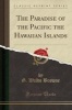 The Paradise of the Pacific the Hawaiian Islands (Classic Reprint) (Paperback) - G Waldo Browne Photo