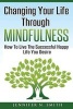 Changing Your Life Through Mindfulness - How to Live the Successful Happy Life You Desire (Paperback) - Jennifer N Smith Photo