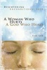 A Woman Who Hurts, a God Who Heals - Discovering Unconditional Love (Paperback, Revised) - Elsa Kok Photo