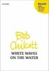 White Waves on the Water - Vocal (Full) Score (Sheet music) - Bob Chilcott Photo