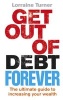 Get Out of Debt Forever - The Ultimate Guide If You Want to Take Control of Your Finances, Clear Debts and Increase Your Wealth (Paperback) - Lorraine Turner Photo