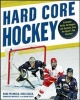 Hard Core Hockey - Essential Skills, Strategies and Systems from the Sport's Top Coaches (Paperback) - Aaron Foeste Photo