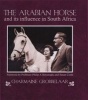 The Arabian Horse and Its Influence in South Afrika (Hardcover) - Charmaine Grobbelaar Photo