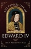 The Private Life of Edward IV (Hardcover) - John Ashdown Hill Photo