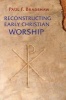 Reconstructing Early Christian Worship (Paperback) - Paul F Bradshaw Photo