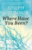 Where Have You Been? (Paperback) - Joseph OConnor Photo