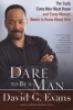 Dare to be a Man - The Truth Every Man Must Know...and Every Woman Needs to Know About Him (Paperback) - David G Evans Photo