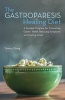 The Gastroparesis Healing Diet - A Guided Program for Promoting Gastric Relief, Reducing Symptoms and Feeling Great (Paperback) - Tammy Chang Photo