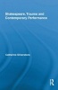 Shakespeare, Trauma and Contemporary Performance - Performances on Stage and Screen (Hardcover) - Catherine Silverstone Photo