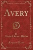 Avery (Classic Reprint) (Paperback) - Elizabeth Stuart Phelps Photo