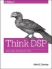 Think DSP - Digital Signal Processing in Python (Paperback) - Allen B Downey Photo