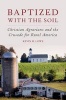 Baptized with the Soil - Christian Agrarians and the Crusade for Rural America (Hardcover) - Kevin M Lowe Photo