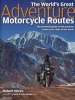 The World's Great Adventure Motorcycle Routes - The Essential Guide to the Greatest Motorcycle Rides in the World (Hardcover) - Robert Wicks Photo