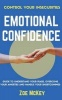 Emotional Confidence - Guide to Understand Your Fears, Overcome Your Anxieties, and Handle Your Shortcomings - Control Your Insecurities (Paperback) - Zoe McKey Photo