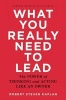 What You Really Need to Lead - The Power of Thinking and Acting Like an Owner (Hardcover) - Robert Steven Kaplan Photo