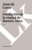 Fundacion de la Ciudad de Buenos Aires (Spanish, Paperback) - Juan De Garay Photo