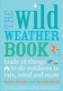 The Wild Weather Book - Loads of Things to Do Outdoors in Rain, Wind and Snow (Paperback) - Fiona Danks Photo