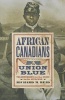 African Canadians in Union Blue - Volunteering for the Cause in the Civil War (Paperback) - Richard Reid Photo