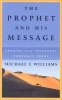 The Prophet and His Message: Reading Old Testament Prophecy Today (Paperback, Third) - Michael J Williams Photo