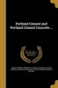 Portland Cement and Portland Cement Concrete ... (Paperback) - James Forrest Photo