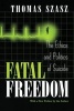 Fatal Freedom - The Ethics and Politics of Suicide (Paperback, New edition) - Thomas Szasz Photo