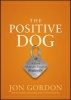 The Positive Dog - A Story About the Power of Positivity (Hardcover) - Jon Gordon Photo