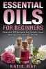 Essential Oils for Beginners - Essential Oil Recipes for Weight Loss, Beauty, and Holistic Health (Paperback) - Katie May Photo