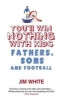 You'll Win Nothing with Kids - Fathers, Sons and Football (Paperback) - Jim White Photo