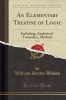 An Elementary Treatise of Logic, Vol. 1 - Including, Analysis of Formulae, Method (Classic Reprint) (Paperback) - William Dexter Wilson Photo