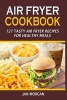 Air Fryer Cookbook - 127 Tasty Air Fryer Recipes for Healthy Meals (Paperback) - Jan Morgan Photo