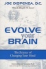 Evolve Your Brain - The Science of Changing Your Mind (Paperback) - Joe Dispenza Photo