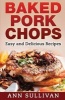 Baked Pork Chops - Easy and Delicious Recipes (Paperback) - Ann Sullivan Photo