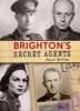 Brighton's Secret Agents - The Brighton & Hove Contribution to Britain's WW2 Special Operation's Executive (SOE) (Paperback) - Paul McCue Photo