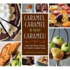 Caramel, Caramel and More Caramel! - Sweet and Savory Recipes for Creative Caramel Cuisine (Hardcover) - Michal Moses Photo