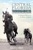 Central Florida Thoroughbreds - A History of Horses in the Heart of Florida (Paperback) - Charlene R Johnson Photo