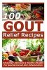 Gout Relief Recipes - 100 Amazingly Delicious & Healthy Recipes for Gout & Overall Anti Inflammation (Paperback) - Kelly Bird Photo