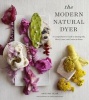 The Modern Natural Dyer - A Comprehensive Guide to Dyeing Silk, Wool, Linen, and Cotton at Home (Hardcover) - Kristine Vejar Photo