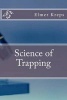 Science of Trapping (Paperback) - Elmer Harry Kreps Photo