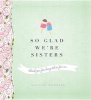 So Glad We're Sisters (Hardcover, New) - Marianne Richmond Photo