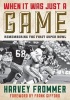 When it Was Just a Game - Remembering the First Super Bowl (Paperback) - Harvey Frommer Photo