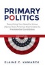 Primary Politics - Everything You Need to Know About How America Nominates its Presidential Candidates (Paperback, 2nd Revised edition) - Elaine Ciulla Kamarck Photo