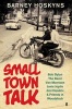 Small Town Talk - Bob Dylan, the Band, Van Morrison, Janis Joplin, Jimi Hendrix & Friends in the Wild Years of Woodstock (Hardcover, Main) - Barney Hoskyns Photo